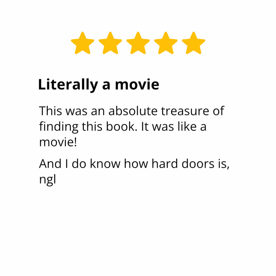 Photo of an Amazon review. It says: "Literally a movie. This was an absolute treasure of finding this book. It was like a movie! And I do know how hard doors is, ngl"